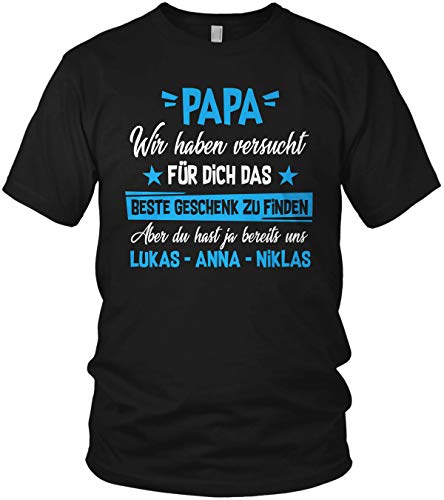 Papa Wir haben versucht EIN Geschenk zu Finden, Aber du hast ja bereits Uns - Wunschnamen anpassbar personalisiert - Unisex T-Shirt und Herren Tshirt, Größe:XL, Farbe:Schwarz