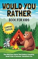 Would You Rather Book for Kids: Camping Edition: The Hilarious Game That Makes Camping, Road Trips & Summer Vacations Fun B0D5BQ6Y14 Book Cover