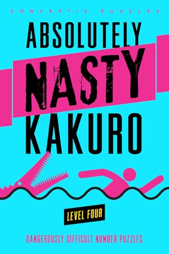 Absolutely Nasty® Kakuro Level Four (Absolutely Nasty® Series)