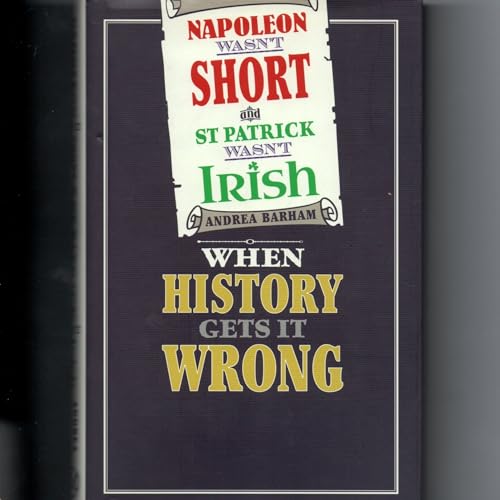 Napoleon Wasn't Short and St Patrick Wasn't Irish 1435160940 Book Cover