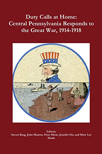 Duty Calls at Home: Central Pennsylvania Responds to the Great War, 1914-1918
