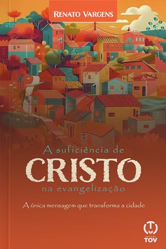 A suficiência de Cristo na evangelização: A única mensagem que transforma a cidade
