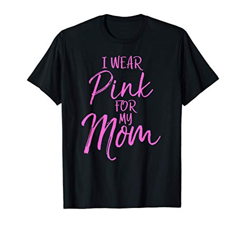 Matching Breast Cancer Support Gifts I Wear Pink for My Mom Camiseta