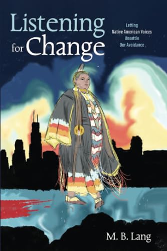 Listening for Change: Letting Native American Voices Unsettle Our Avoidance