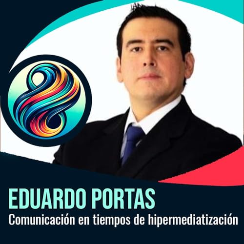Eduardo Portas: Comunicaci&oacute;n en tiempos de hipermediatizaci&oacute;n