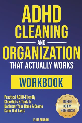 Adhd Cleaning And Organization That Actually Works Workbook: Practical Adhd-Friendly Checklists & Tools To Declutter Your Home And Create Calm That La