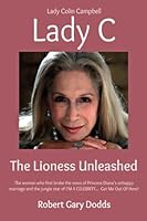 Lady C the Lioness Unleashed: Lady Colin Campbell 0993578063 Book Cover
