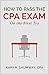 How to Pass the CPA Exam: On the First Try (The Career CPA Book 1)