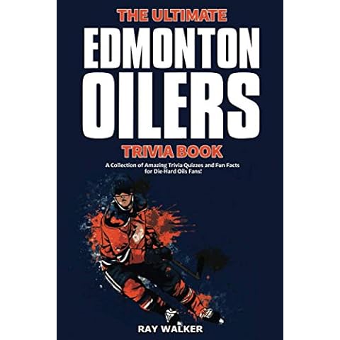 The Ultimate Edmonton Oilers Trivia Book: A Collection of Amazing Trivia Quizzes and Fun Facts for Die-Hard Oilers Fans! Cover