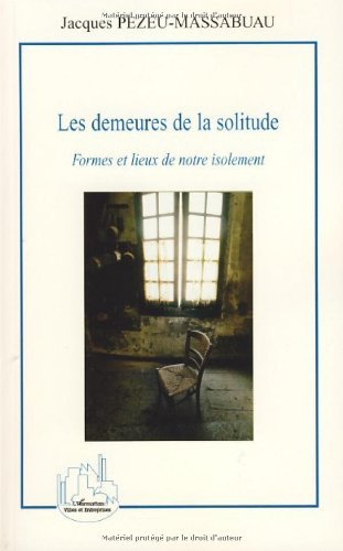 Les Demeures De La Solitude Formes Et Lieux De Notre Isolement Villes Et Entreprises French Edition Ebook Pezeu Massabuau Jacques Amazon Co Uk Kindle Store