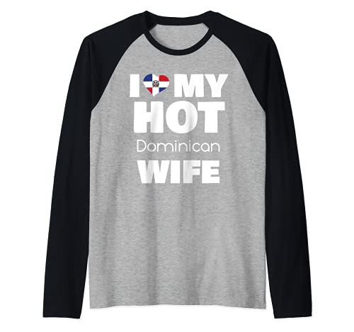 I Love My Hot Dominicans Wife Married To Hot Dominican Girl Camiseta Manga Raglan