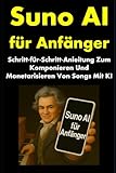 Suno AI für Anfänger: Schritt‑für‑Schritt‑Anleitung Zum Komponieren Und Monetarisieren Von Songs Mit KI (Internet Marketing for Musicians) - Marcelo Honores 