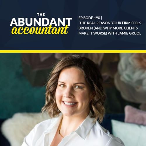 Episode 190 | The Real Reason Your Firm Feels Broken (And Why More Clients Make It Worse) With Jamie Gruol