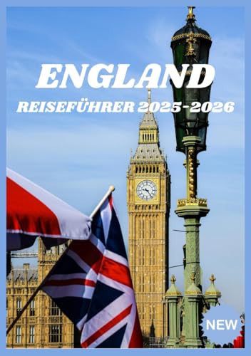 ENGLAND REISEFÜHRER 2025-2026: Wichtige Erkenntnisse für jeden Entdecker, egal ob