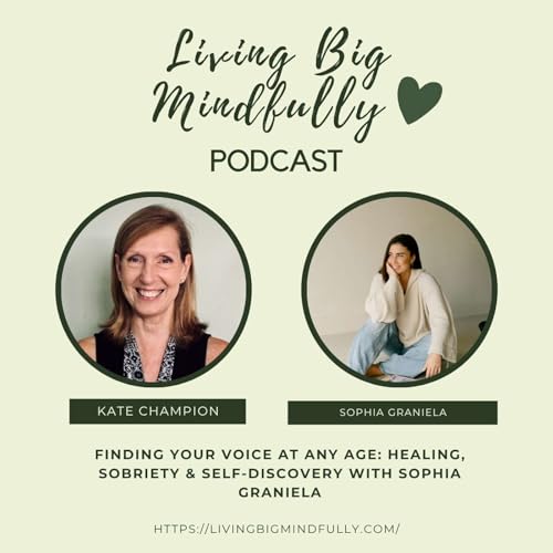 Ep 77: Finding Your Voice at Any Age: Healing, Sobriety & Self-Discovery with Sophia Graniela