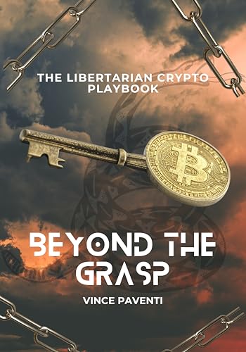 BEYOND THE GRASP: The libertarian crypto playbook, for beginners and advanced. How to buy bitcoin ? Banks are using your money, take your independence