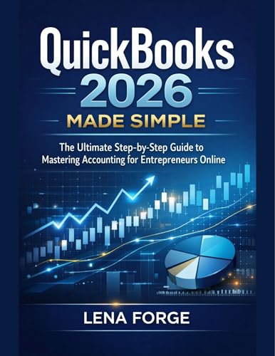 QuickBooks 2026 Made Simple: The Ultimate Step-by-Step Guide to Mastering Accounting for Entrepreneurs Online (The Creative Essentials Book 1)