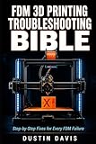 FDM 3D Printing Troubleshooting Bible: The Complete Workshop Reference — Machine-Specific Fixes, Exact Settings and Numbered Steps for Every FDM Failure