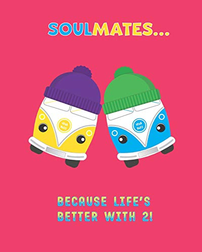 SOULMATES...Because Life's Better With 2!