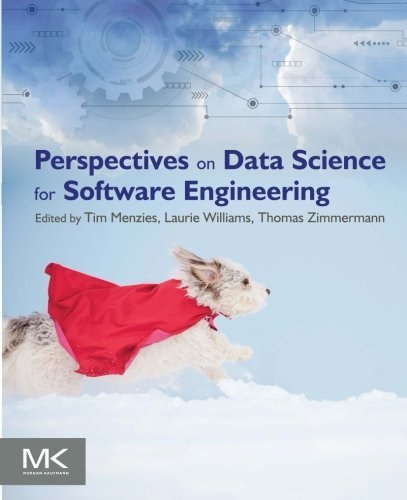 Perspectives on Data Science for Software Engineering (2016-07-13)