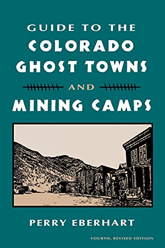 Guide To the Colorado Ghost Towns and Mining Camps