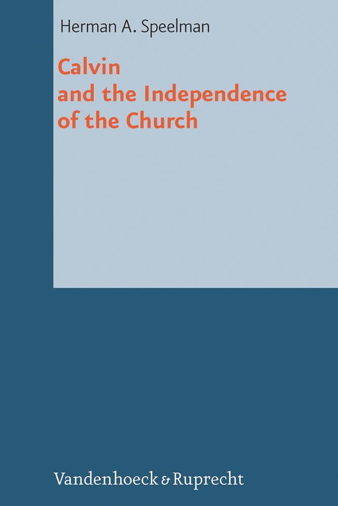Buy Calvin and the Independence of the Church: 25 (Reformed Historical Theology, 25) — BookShops.in