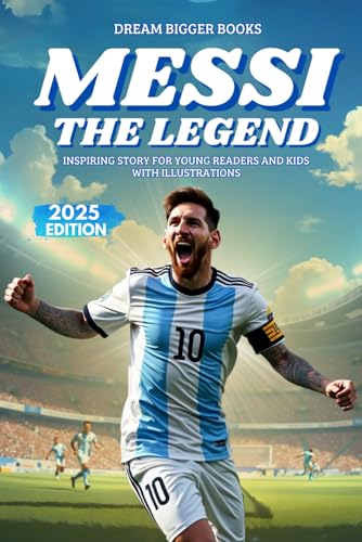 Messi The Legend: Inspiring Story for Young Readers and Kids. Biography Book of Lionel Messi, one of the Best Soccer Players
