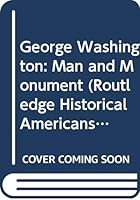 George Washington: Man and Monument 0415526825 Book Cover