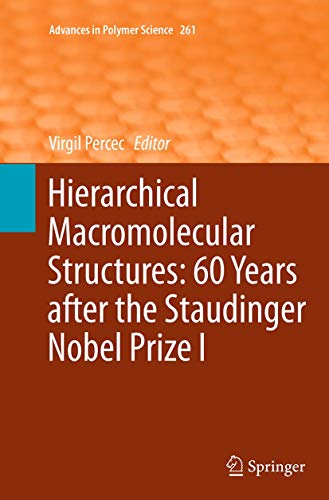 Hierarchical Macromolecular Structures: 60 Years after the Staudinger Nobel Prize I (Advances in Polymer Science, 261)