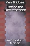 Behind the Smokescreen: An Educator's Memoir