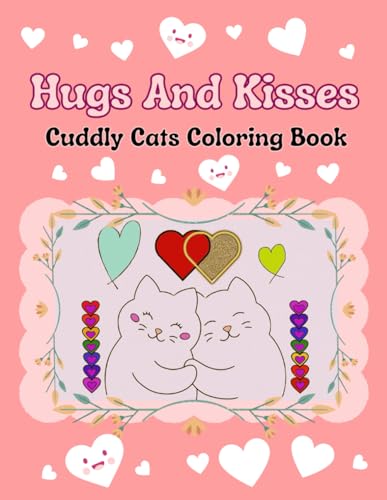 Hugs And Kisses: Cuddly Cats Coloring Book