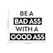 Vinyl Wall Art Decal - Be A Bada$s with A Good A$s - 22.5
