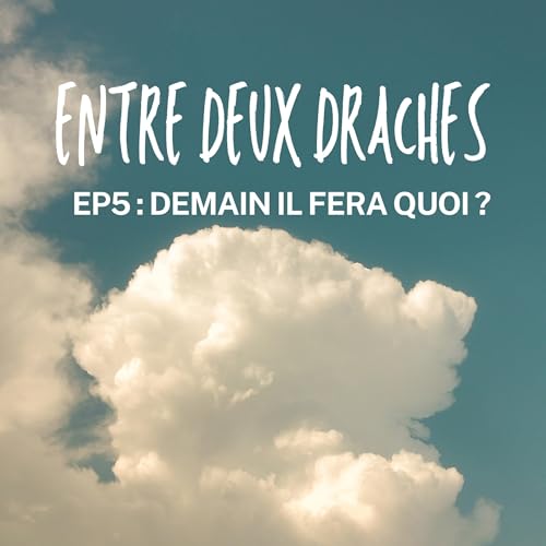 EP 5 : Demain il fera quoi ?