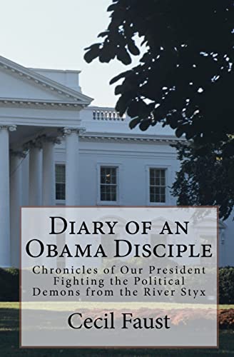 Diary of an Obama Disciple: Chronicles of Our President Fighting the Political Demons from the River Styx