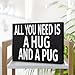 JennyGems All You Need Is a Hug and a Pug Wooden Sign – Pug Lover Home Decor, Shelf or Wall Display, Dog Owner Gift, Made in USA