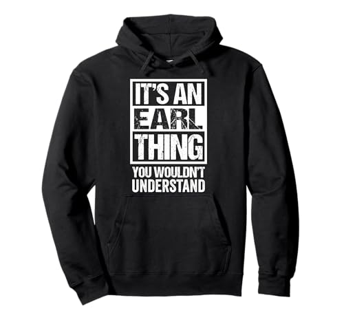 It's An Earl Thing You Wouldn't Understand - First Name Sudadera con Capucha