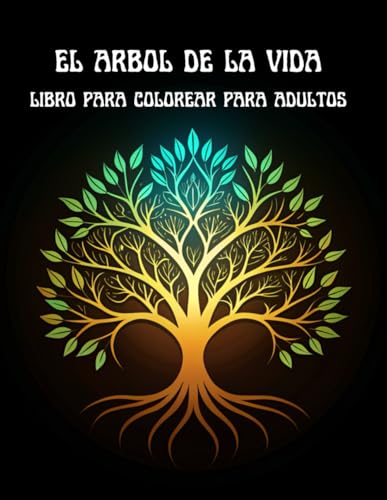 El Arbol de la vida Libro para colorear para adultos: Para aliviar el estrés, para personas conscientes / Para Adultos y Mayores