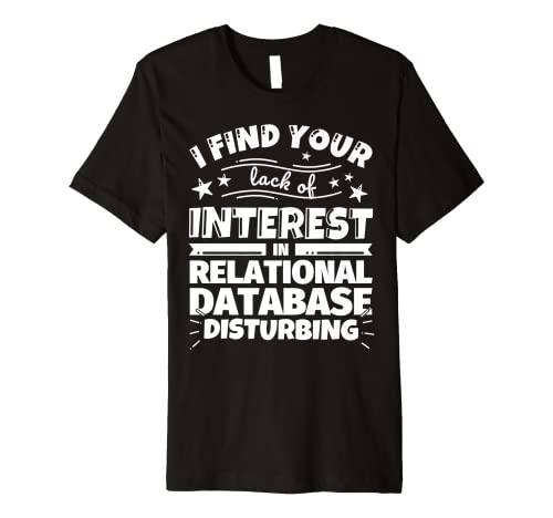 Relational database Funny Lack of Interest Premium T-Shirt