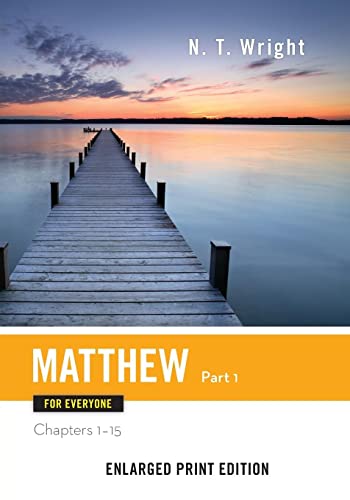 Matthew for Everyone, Part 1-Enlarged Print Edition: Chapters 1-15 (The New Testament for Everyone) Paperback – April 29, 2015