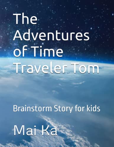 The Adventures of Time Traveler Tom: Brainstorm Story for kids