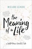 The Meaning of a Life: A South African Scientist's Tale