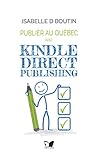 Publier au Québec avec Kindle Direct Publishing (Mini guides pour auteurs québécois indépendants) (French Edition)