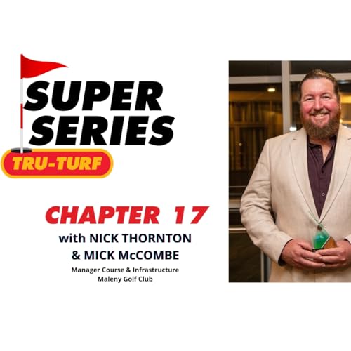 Super Series #17 - Mick McCombe, Manager Course & Infrastructure, Maleny Golf Club