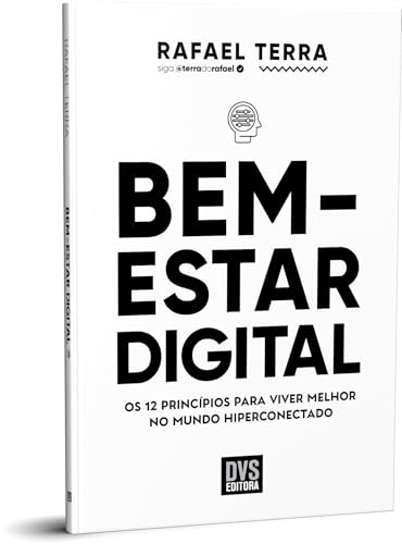 Bem-estar Digital: Os 12 princípios para viver melhor no mundo hi...