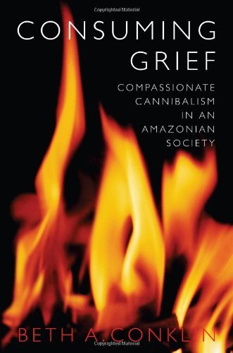 Consuming Grief: Compassionate Cannibalism in an Amazonian Society