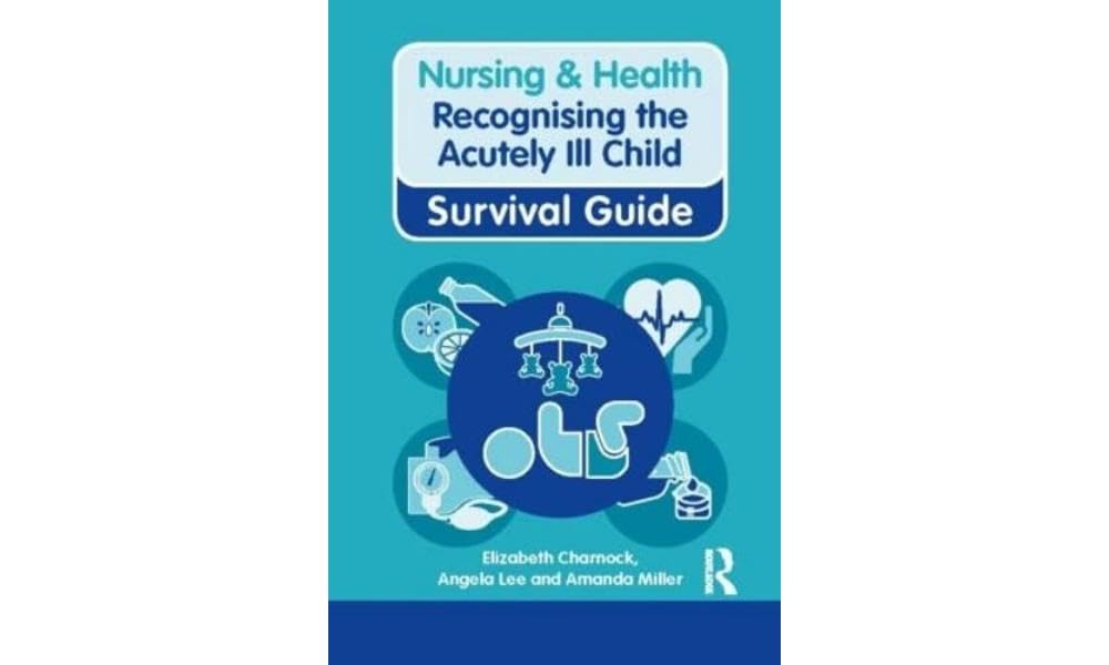 Nursing & Health Survival Guide: Recognising the Acutely Ill Child: Early Recognition