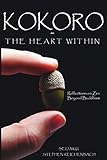 Kokoro - The Heart Within: Reflections on Zen Beyond Buddhism