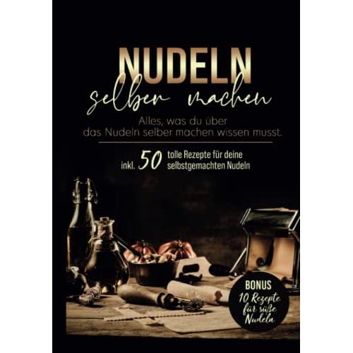 Nudeln selber machen: Das große Nudelbuch mit Nudelteig Rezepten ohne oder mit Nudelmaschine. Mit diesem Nudelbuch lernst du deine Pasta selbst zu ... Anleitung für perfekte Nudeln.