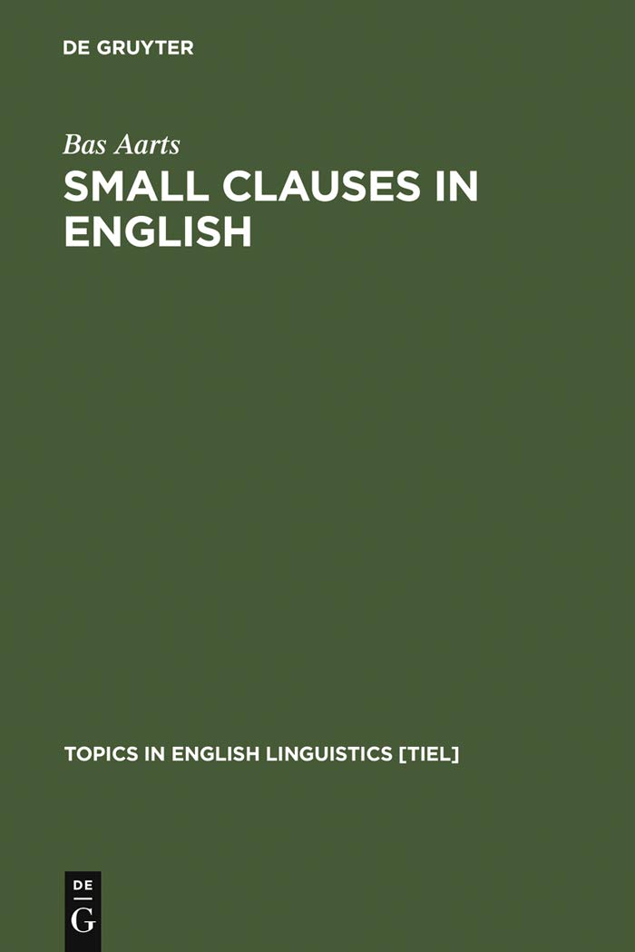 Small Clauses in English: The Nonverbal Types (Topics in English Linguistics [TiEL], 8)