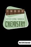 Photo Gallery chocolate. better living through chemistry. dot grid journal: chemistry notebook, dot grid paper 6x9. Photo Gallery chocolate. better living through chemistry. dot grid journal: chemistry notebook, dot grid paper 6x9.